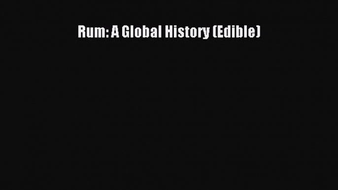 Read Rum: A Global History (Edible) Ebook Free