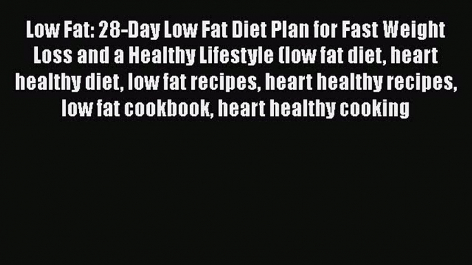 [PDF] Low Fat: 28-Day Low Fat Diet Plan for Fast Weight Loss and a Healthy Lifestyle (low fat