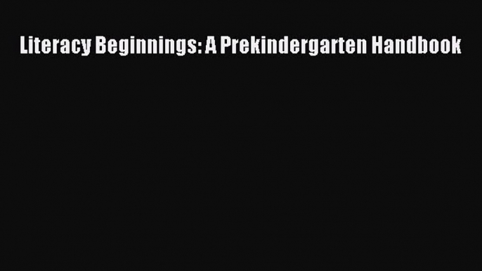 Read Literacy Beginnings: A Prekindergarten Handbook PDF Free