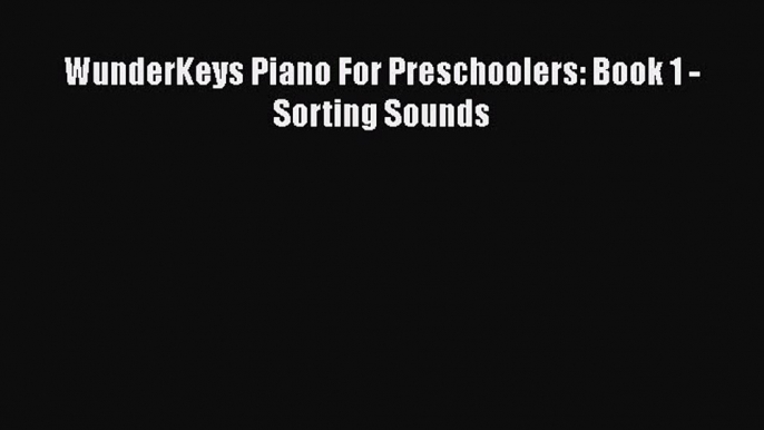 Read WunderKeys Piano For Preschoolers: Book 1 - Sorting Sounds Ebook Free