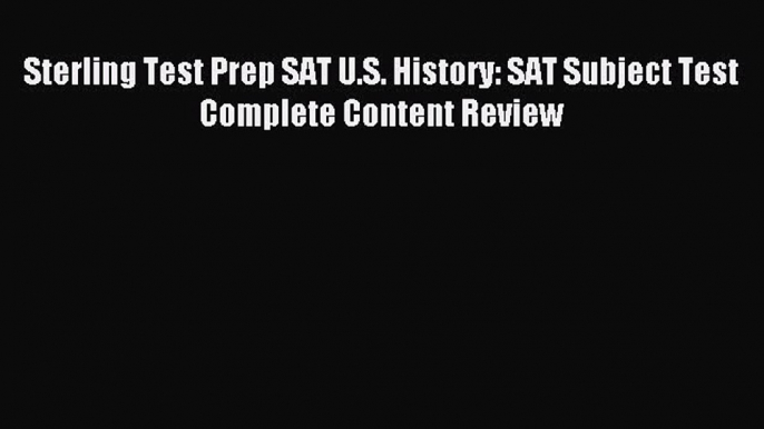 Download Sterling Test Prep SAT U.S. History: SAT Subject Test Complete Content Review Ebook