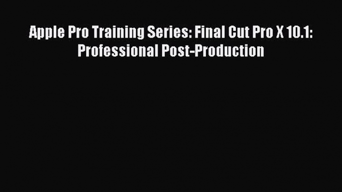 [Download] Apple Pro Training Series: Final Cut Pro X 10.1: Professional Post-Production  Full