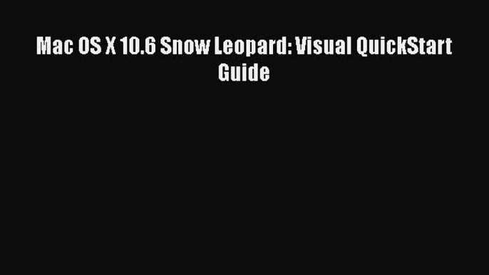 [PDF] Mac OS X 10.6 Snow Leopard: Visual QuickStart Guide  Full EBook