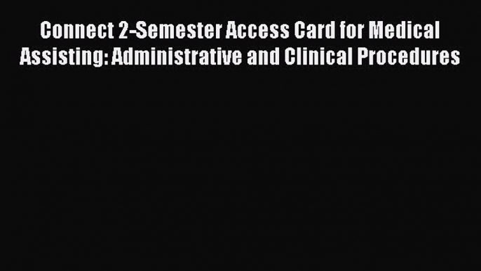 Read Connect 2-Semester Access Card for Medical Assisting: Administrative and Clinical Procedures