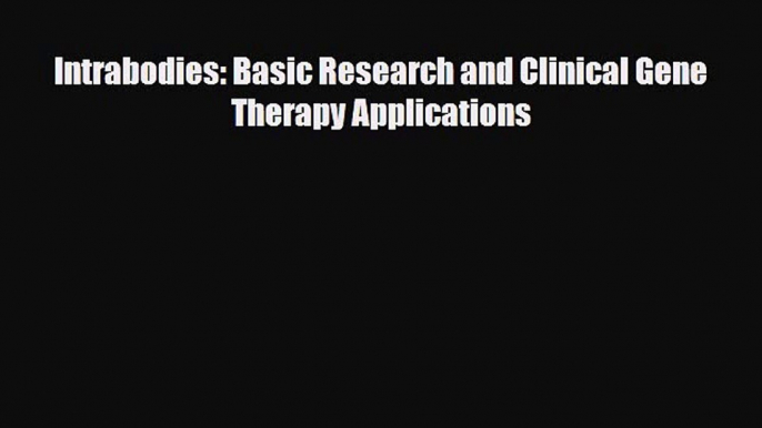 Download Intrabodies: Basic Research and Clinical Gene Therapy Applications Ebook Online