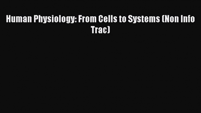 Download Human Physiology: From Cells to Systems (Non Info Trac) Ebook Free