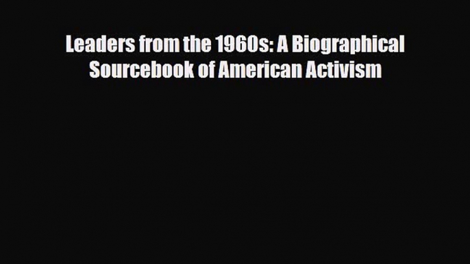 [PDF] Leaders from the 1960s: A Biographical Sourcebook of American Activism Read Online