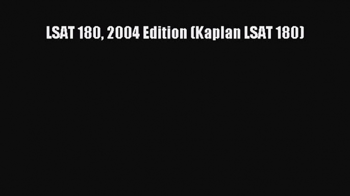 READ book LSAT 180 2004 Edition (Kaplan LSAT 180)  FREE BOOOK ONLINE