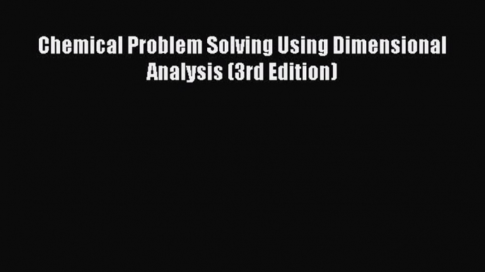 Download Chemical Problem Solving Using Dimensional Analysis (3rd Edition) PDF Free