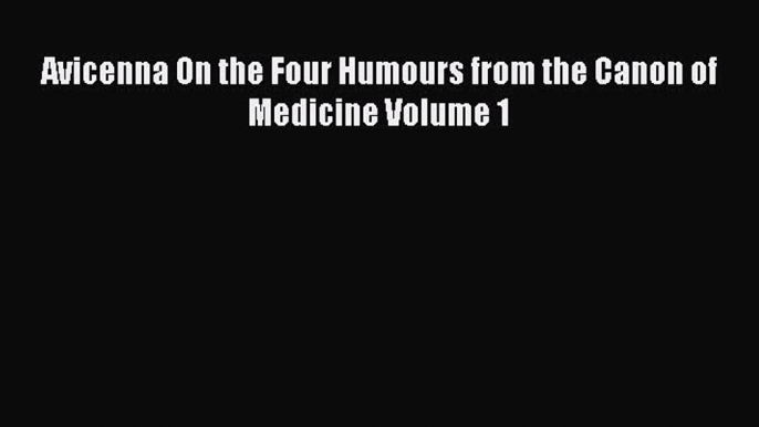 [Download] Avicenna On the Four Humours from the Canon of Medicine Volume 1 Ebook Free
