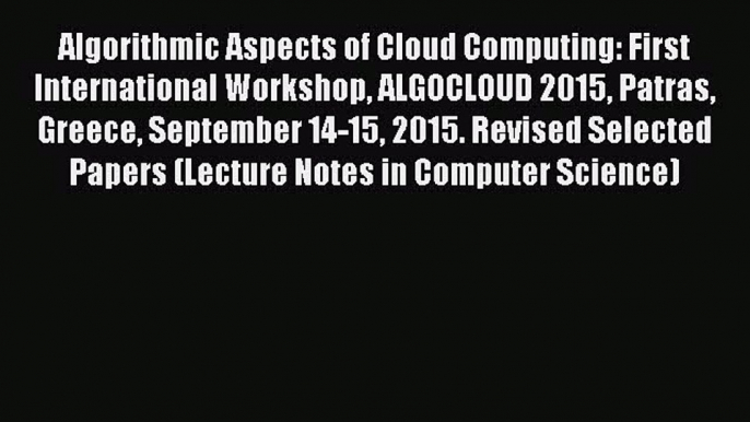 [PDF] Algorithmic Aspects of Cloud Computing: First International Workshop ALGOCLOUD 2015 Patras