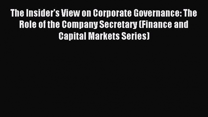 Read The Insider's View on Corporate Governance: The Role of the Company Secretary (Finance