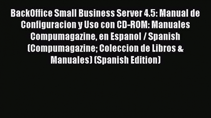 [PDF] BackOffice Small Business Server 4.5: Manual de Configuracion y Uso con CD-ROM: Manuales