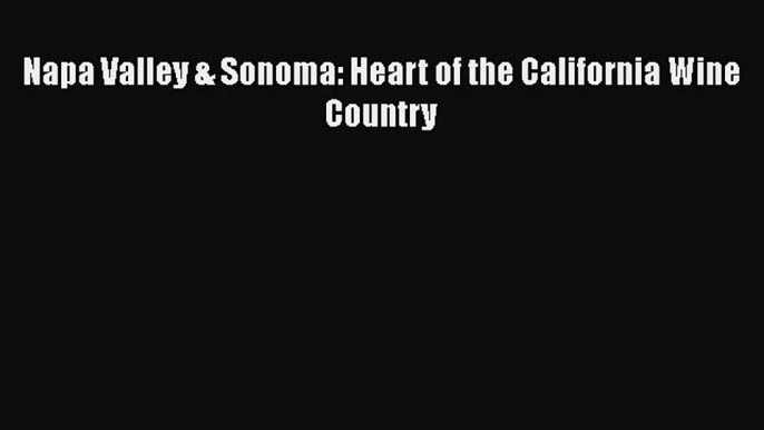 Read Napa Valley & Sonoma: Heart of the California Wine Country Ebook Free