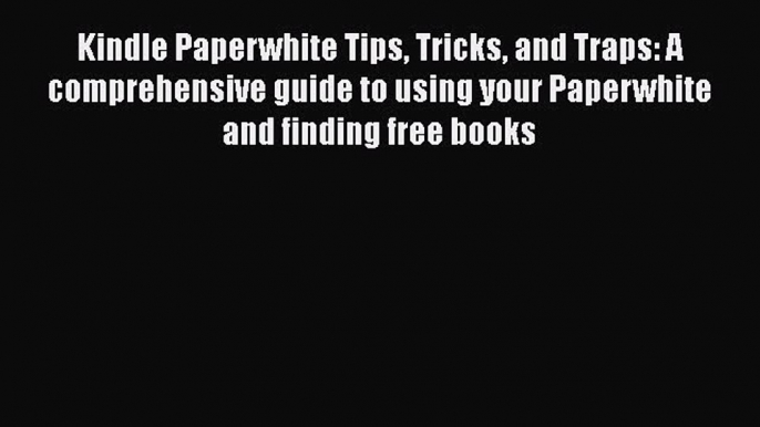 [PDF] Kindle Paperwhite Tips Tricks and Traps: A comprehensive guide to using your Paperwhite