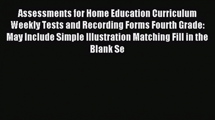 Read Assessments for Home Education Curriculum Weekly Tests and Recording Forms Fourth Grade: