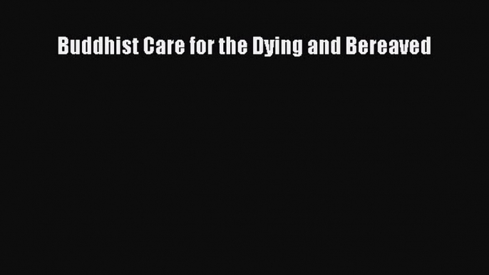 Read Buddhist Care for the Dying and Bereaved PDF Online