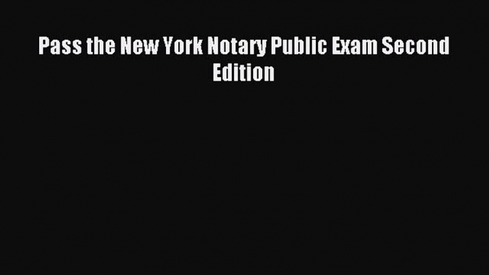 Read Pass the New York Notary Public Exam Second Edition PDF Online