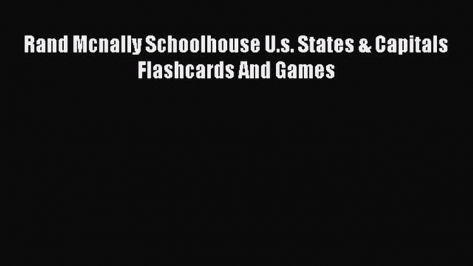 Read Rand Mcnally Schoolhouse U.s. States & Capitals Flashcards And Games Ebook Free