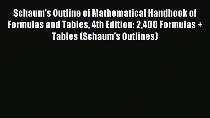 Download Schaum's Outline of Mathematical Handbook of Formulas and Tables 4th Edition: 2400