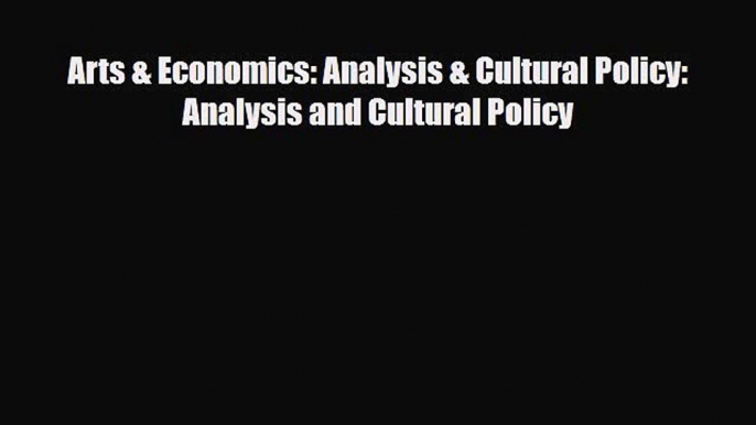 [PDF] Arts & Economics: Analysis & Cultural Policy: Analysis and Cultural Policy Read Online