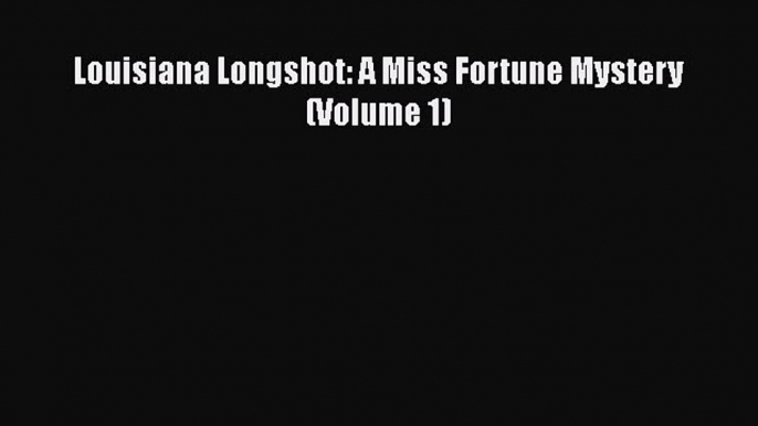 PDF Louisiana Longshot: A Miss Fortune Mystery (Volume 1) Free Books