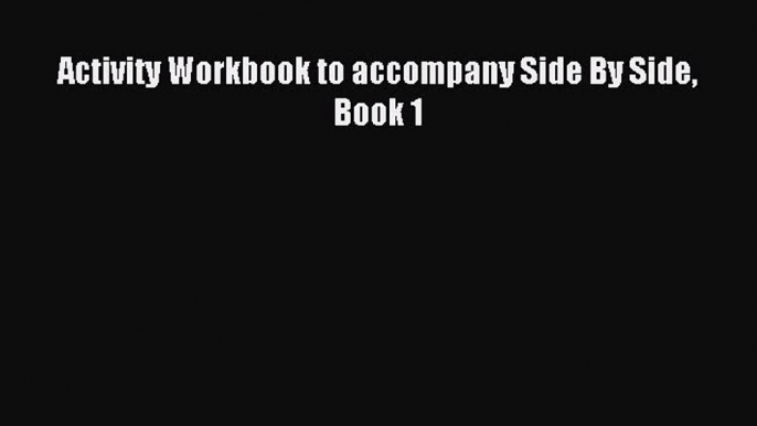 Read Activity Workbook to accompany Side By Side Book 1 Ebook Free