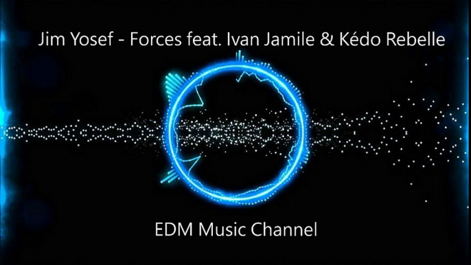 Jim Yosef - Forces feat Ivan Jamile & Kédo Rebelle