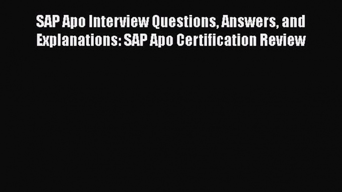 FREE PDF SAP Apo Interview Questions Answers and Explanations: SAP Apo Certification Review