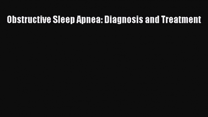 Read Obstructive Sleep Apnea: Diagnosis and Treatment PDF Free