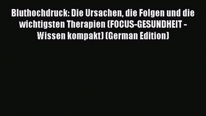 PDF Bluthochdruck: Die Ursachen die Folgen und die wichtigsten Therapien (FOCUS-GESUNDHEIT