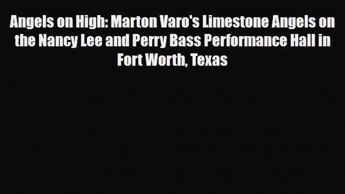 [PDF] Angels on High: Marton Varo's Limestone Angels on the Nancy Lee and Perry Bass Performance