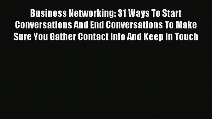 Most popular Business Networking: 31 Ways To Start Conversations And End Conversations To Make