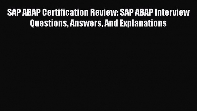 EBOOK ONLINE SAP ABAP Certification Review: SAP ABAP Interview Questions Answers And Explanations