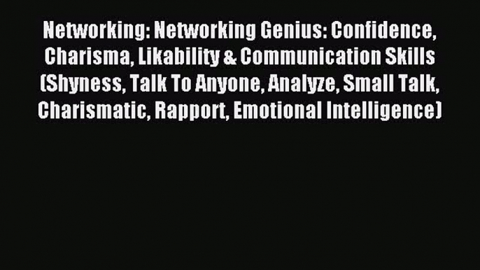 Free book Networking: Networking Genius: Confidence Charisma Likability & Communication Skills