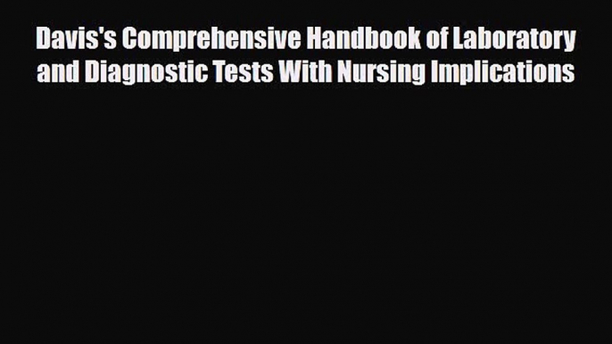 Read Davis's Comprehensive Handbook of Laboratory and Diagnostic Tests With Nursing Implications