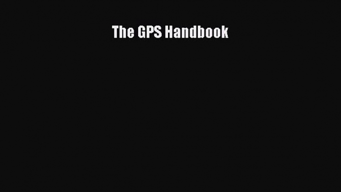 Read The GPS Handbook Ebook Free