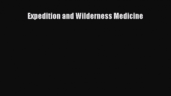 Read Expedition and Wilderness Medicine Ebook Free