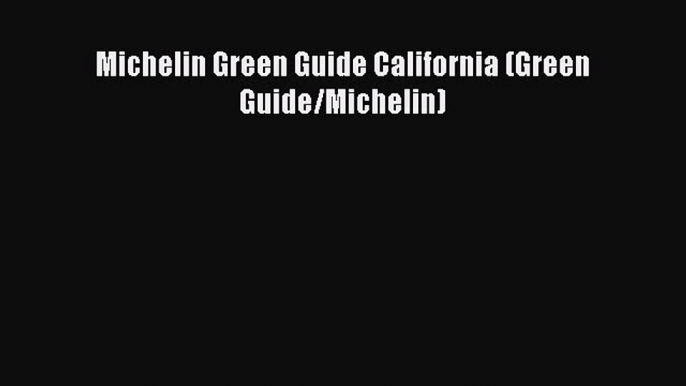 Read Michelin Green Guide California (Green Guide/Michelin) PDF Online