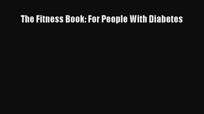 READ book The Fitness Book: For People With Diabetes Full Free