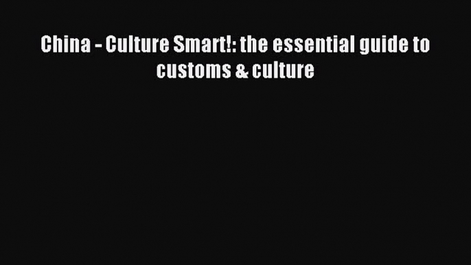 Most popular China - Culture Smart!: the essential guide to customs & culture