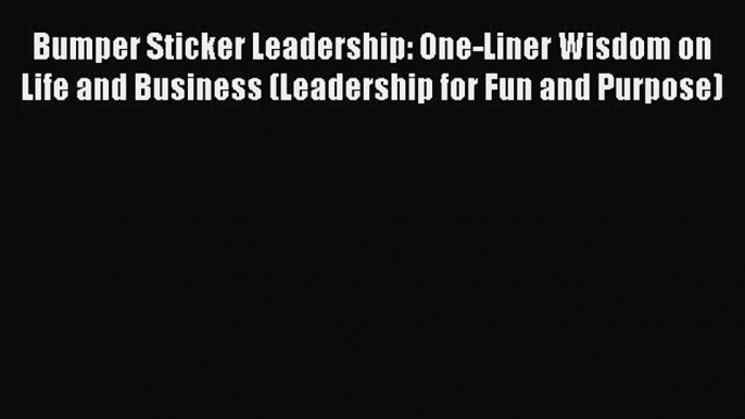 One of the best Bumper Sticker Leadership: One-Liner Wisdom on Life and Business (Leadership