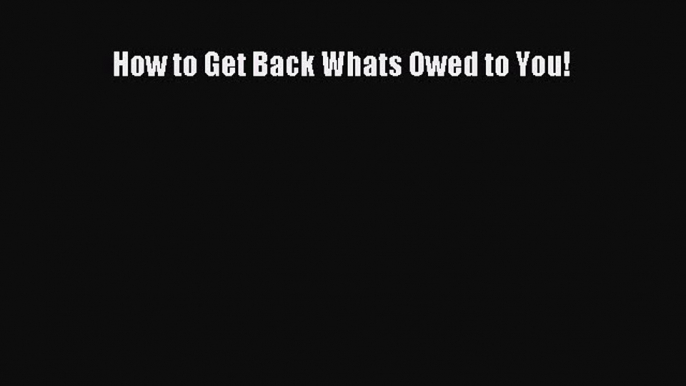 Enjoyed read How to Get Back Whats Owed to You!