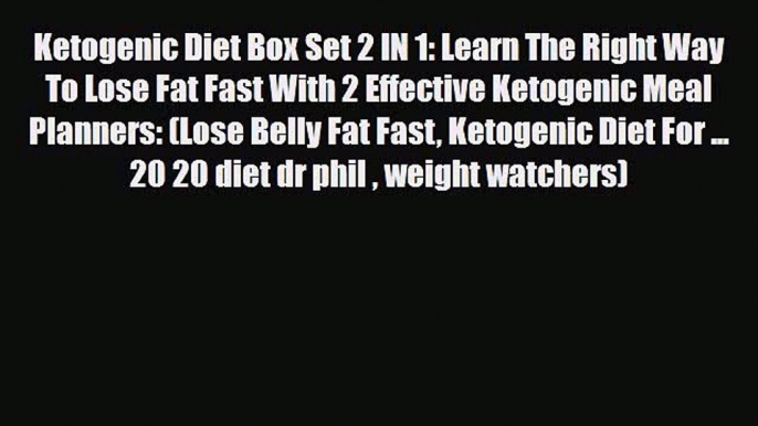 Read Ketogenic Diet Box Set 2 IN 1: Learn The Right Way To Lose Fat Fast With 2 Effective Ketogenic