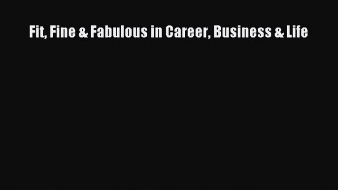 Free book Fit Fine & Fabulous in Career Business & Life