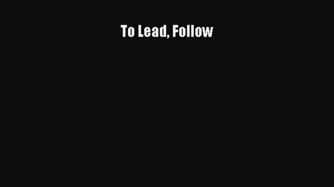 Most popular To Lead Follow