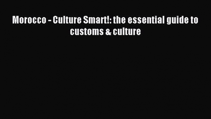 Read hereMorocco - Culture Smart!: the essential guide to customs & culture