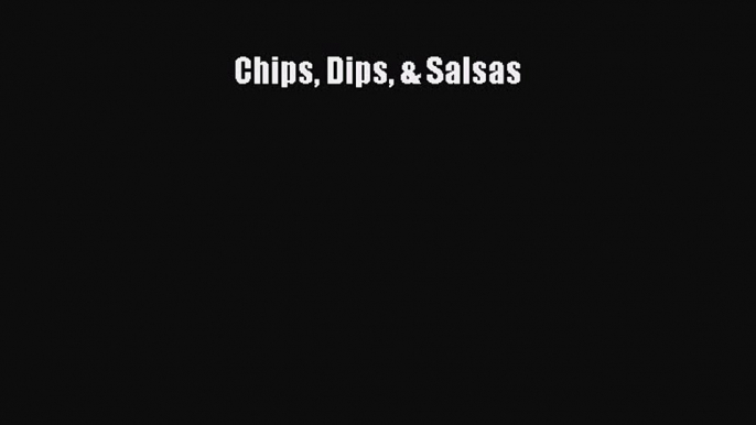 Download Chips Dips & Salsas PDF Online