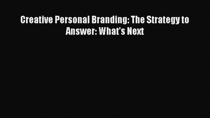 PDF Creative Personal Branding: The Strategy to Answer: What’s Next  EBook
