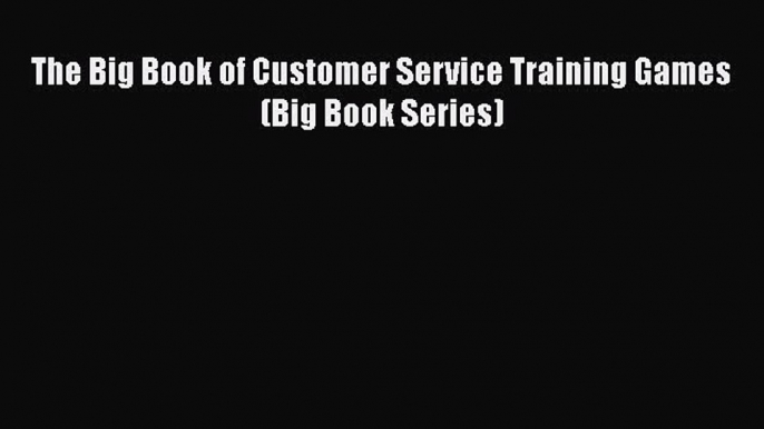 READbookThe Big Book of Customer Service Training Games (Big Book Series)FREEBOOOKONLINE